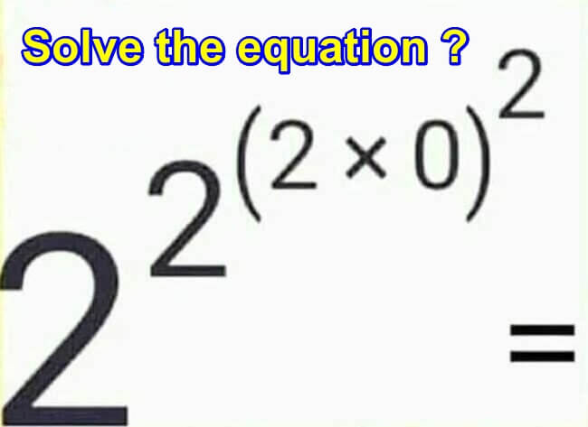 2^2^(2 * 0)^2 Maths Tricky Equation